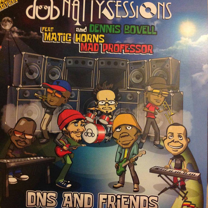 Dub Natty Sessions and Dennis Bovell feat Matic Horns and Mad Professor - DNS and Friends [