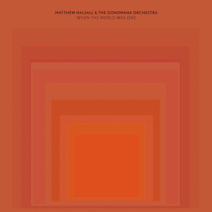 Matthew Halsall & Gondwana Orchestra - When The World Was One [GONDLP010]